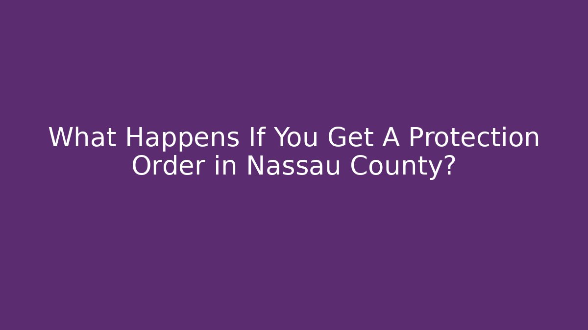 What Happens If You Get A Protection Order in Nassau County?