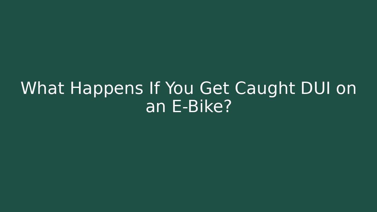 What Happens If You Get Caught DUI on an E-Bike?