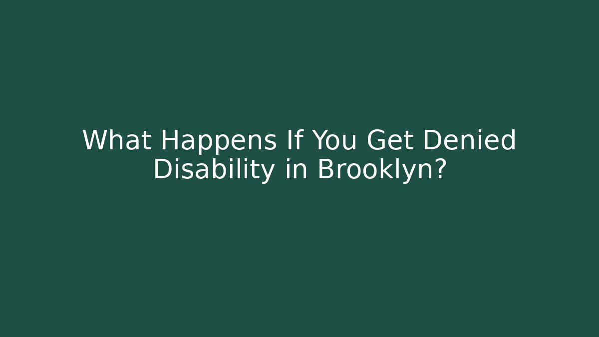 What Happens If You Get Denied Disability in Brooklyn?
