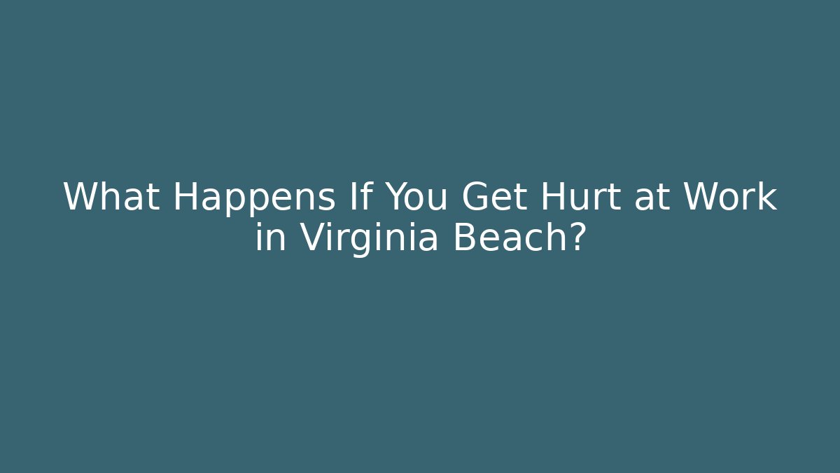 What Happens If You Get Hurt at Work in Virginia Beach?