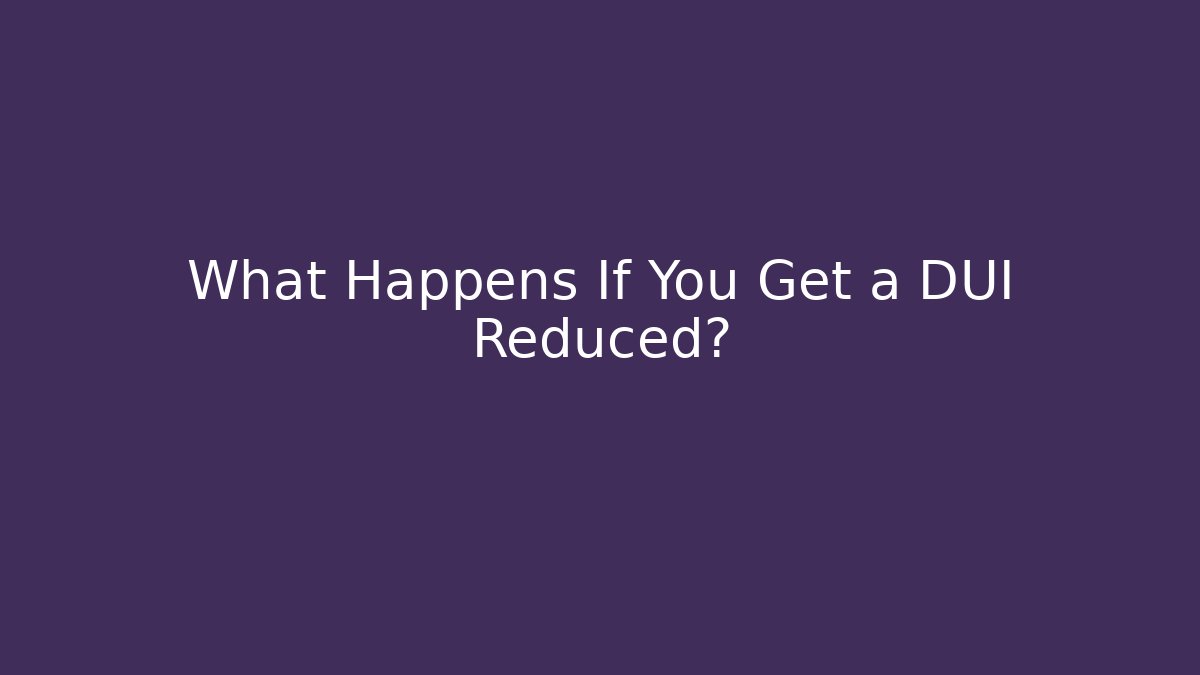 What Happens If You Get a DUI Reduced? - WealthxGroup