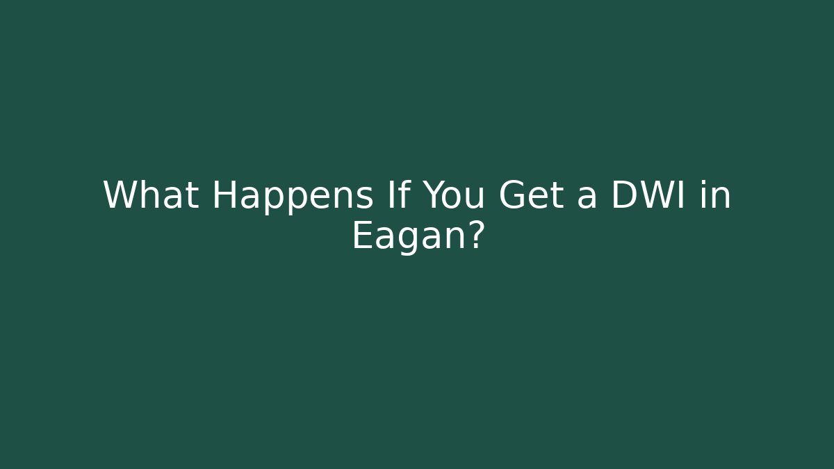 What Happens If You Get a DWI in Eagan?