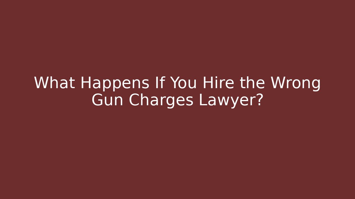 What Happens If You Hire the Wrong Gun Charges Lawyer? - WealthxGroup