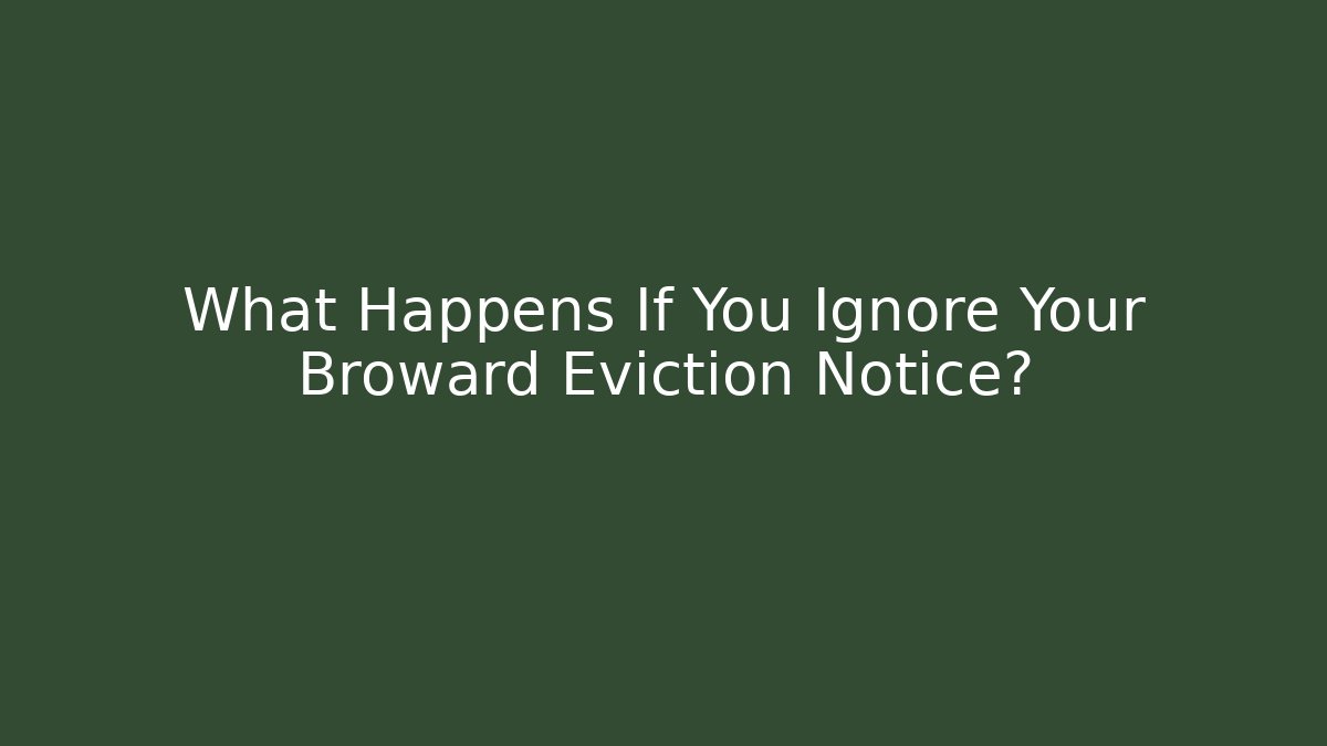 What Happens If You Ignore Your Broward Eviction Notice?