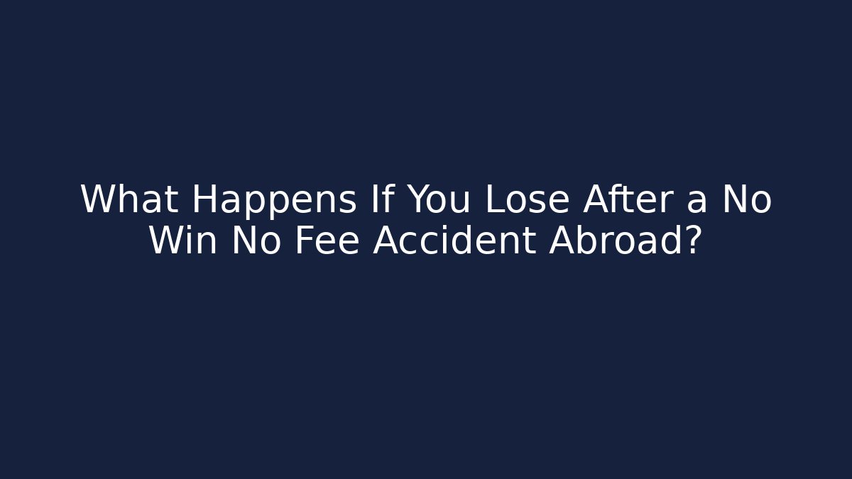 What Happens If You Lose After a No Win No Fee Accident Abroad?