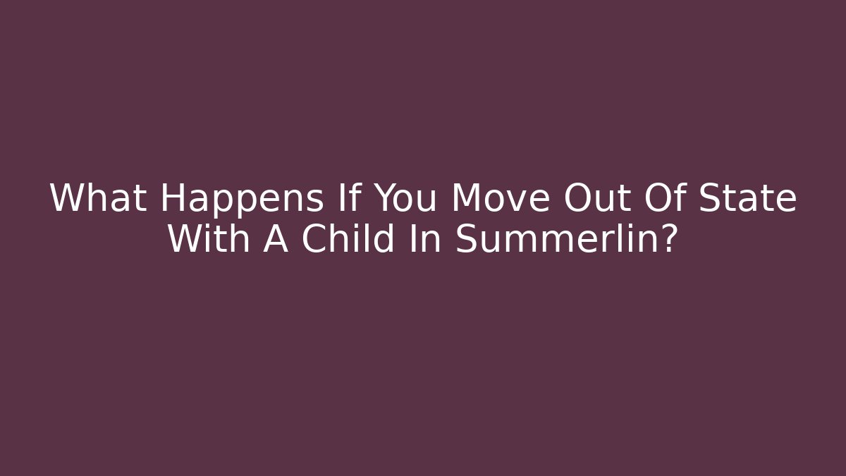 What Happens If You Move Out Of State With A Child In Summerlin?