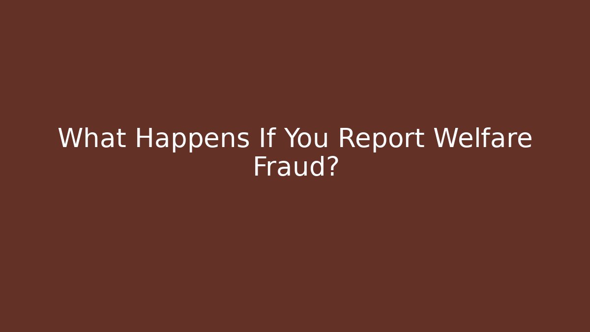 What Happens If You Report Welfare Fraud?