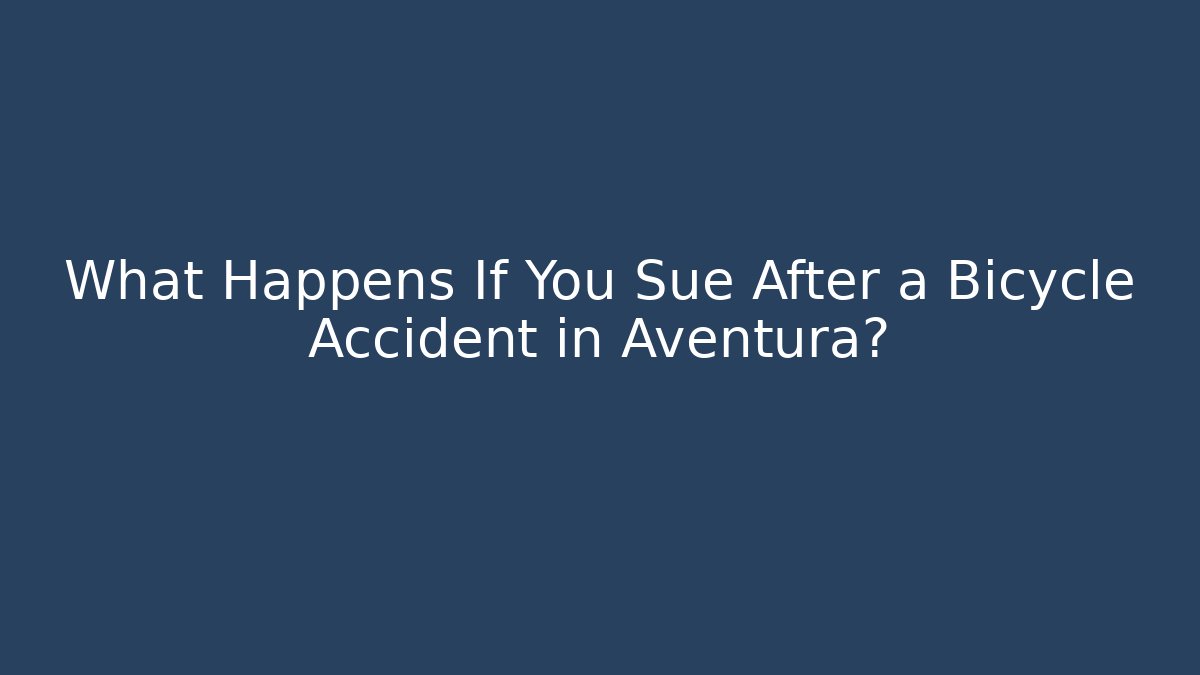 What Happens If You Sue After a Bicycle Accident in Aventura?
