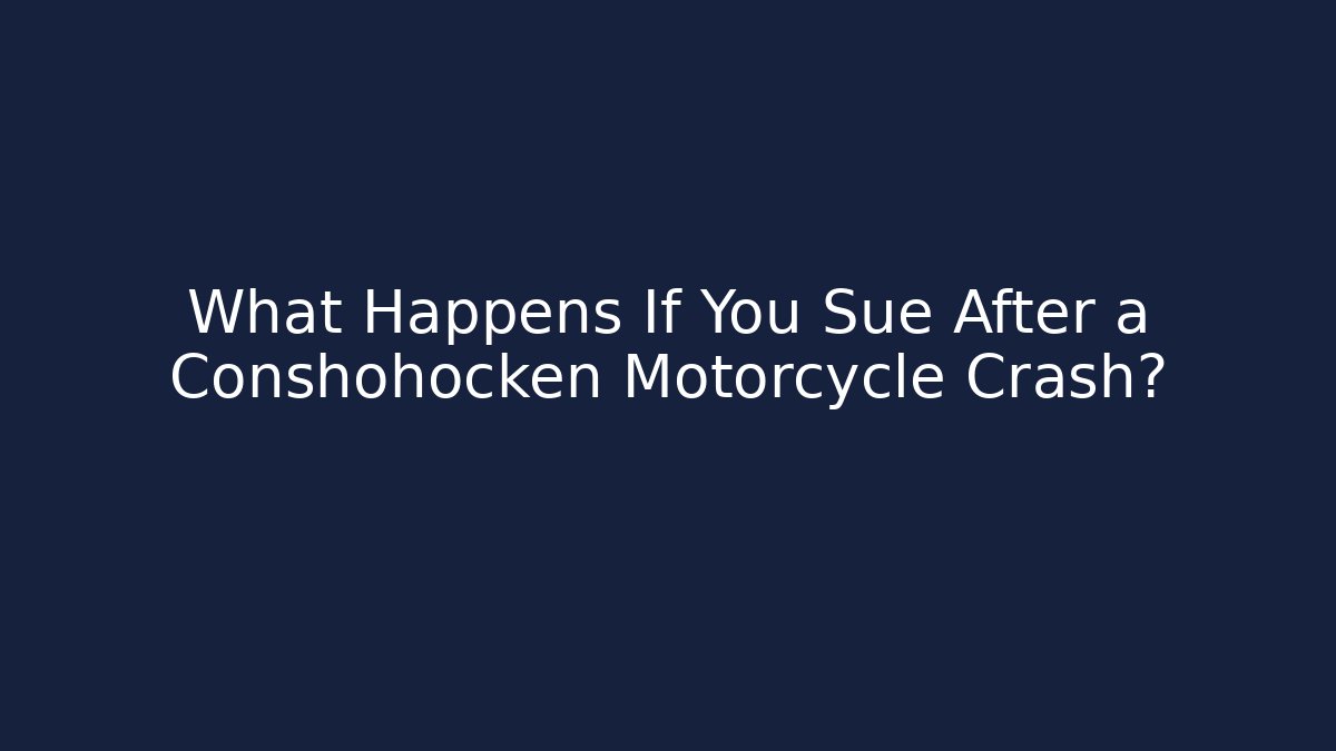 What Happens If You Sue After a Conshohocken Motorcycle Crash?