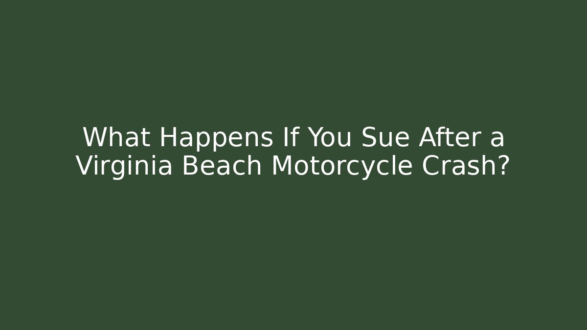 What Happens If You Sue After a Virginia Beach Motorcycle Crash?