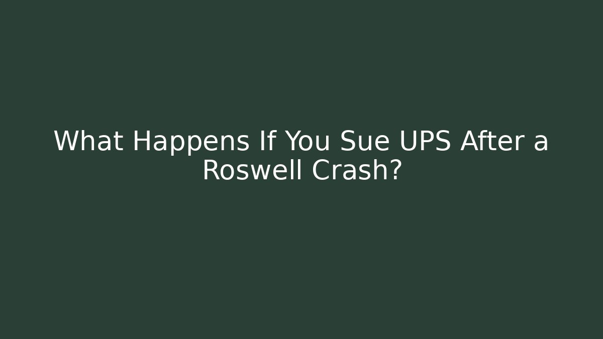 What Happens If You Sue UPS After a Roswell Crash?