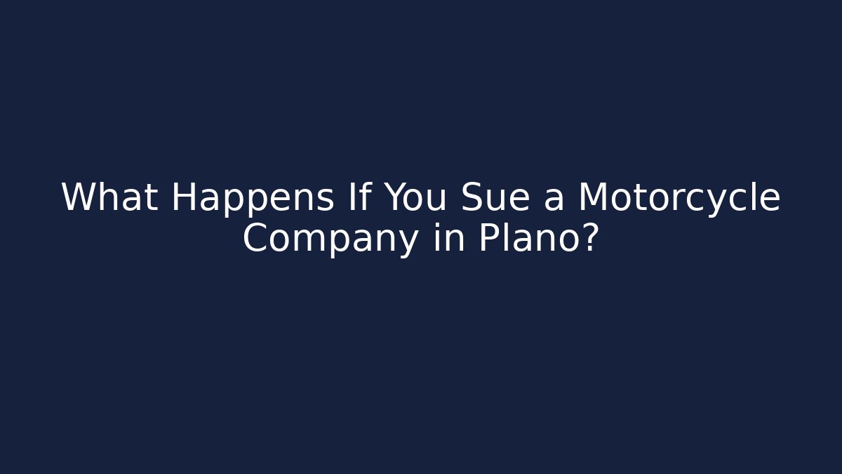 What Happens If You Sue a Motorcycle Company in Plano? - WealthxGroup