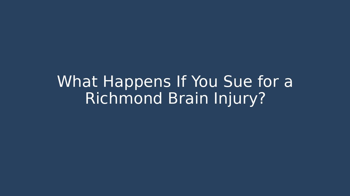 What Happens If You Sue for a Richmond Brain Injury?