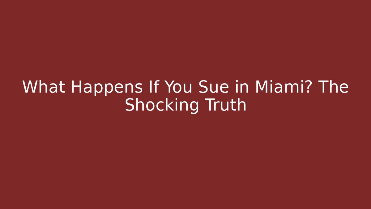What Happens If You Sue in Miami? The Shocking Truth