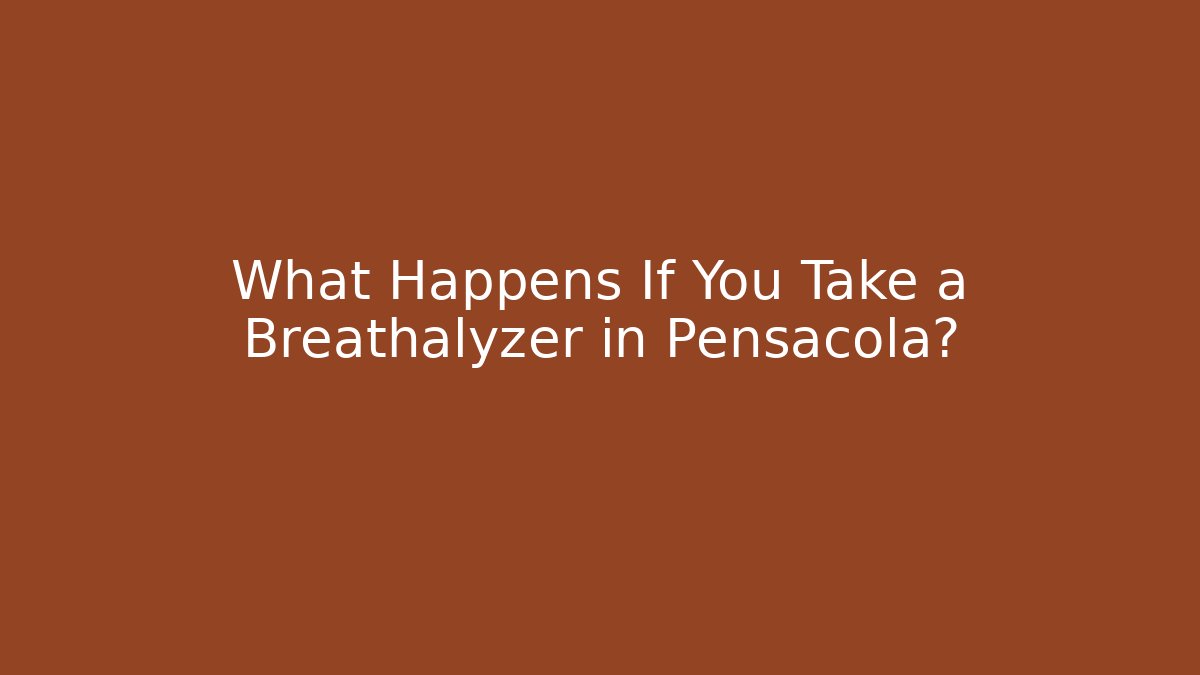What Happens If You Take a Breathalyzer in Pensacola?