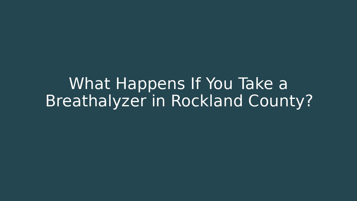 What Happens If You Take a Breathalyzer in Rockland County?