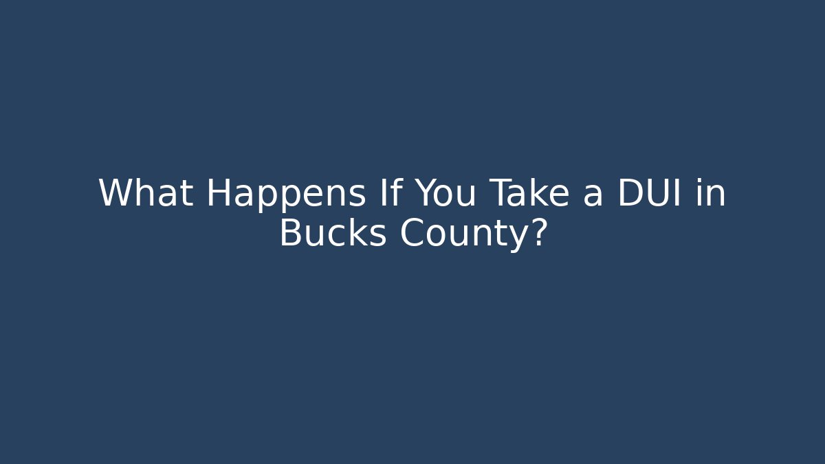 What Happens If You Take a DUI in Bucks County? - WealthxGroup