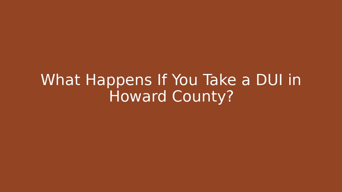 What Happens If You Take a DUI in Howard County?