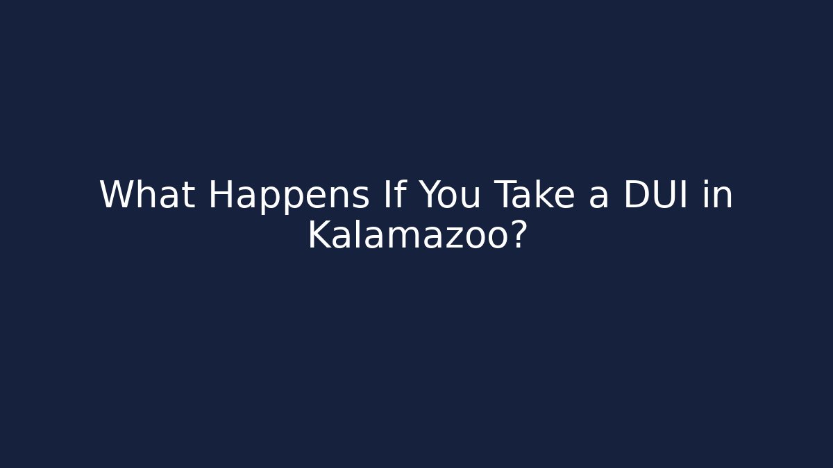What Happens If You Take a DUI in Kalamazoo?