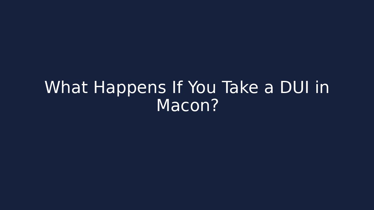 What Happens If You Take a DUI in Macon? - WealthxGroup