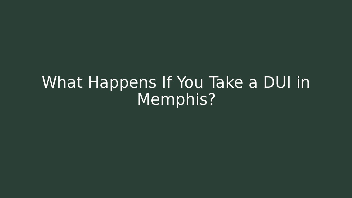What Happens If You Take a DUI in Memphis?