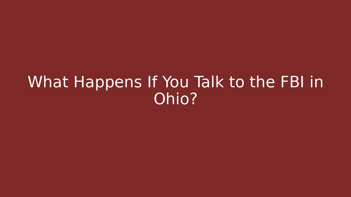 What Happens If You Talk to the FBI in Ohio?