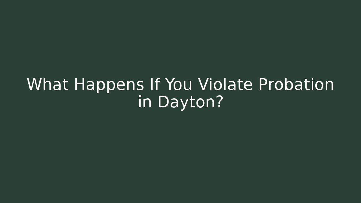 What Happens If You Violate Probation in Dayton? - WealthxGroup