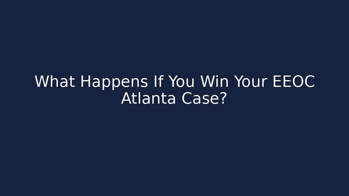 What Happens If You Win Your EEOC Atlanta Case? - WealthxGroup