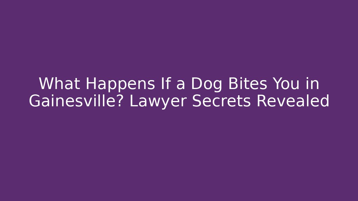 What Happens If a Dog Bites You in Gainesville? Lawyer Secrets Revealed