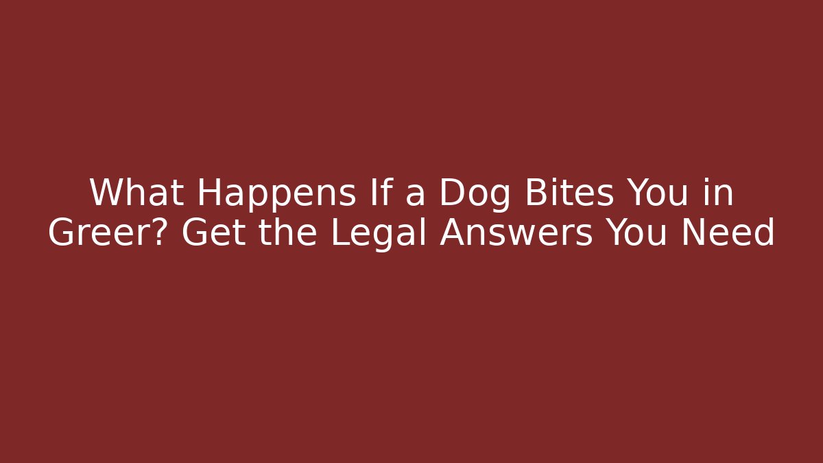 What Happens If a Dog Bites You in Greer? Get the Legal Answers You Need - WealthxGroup
