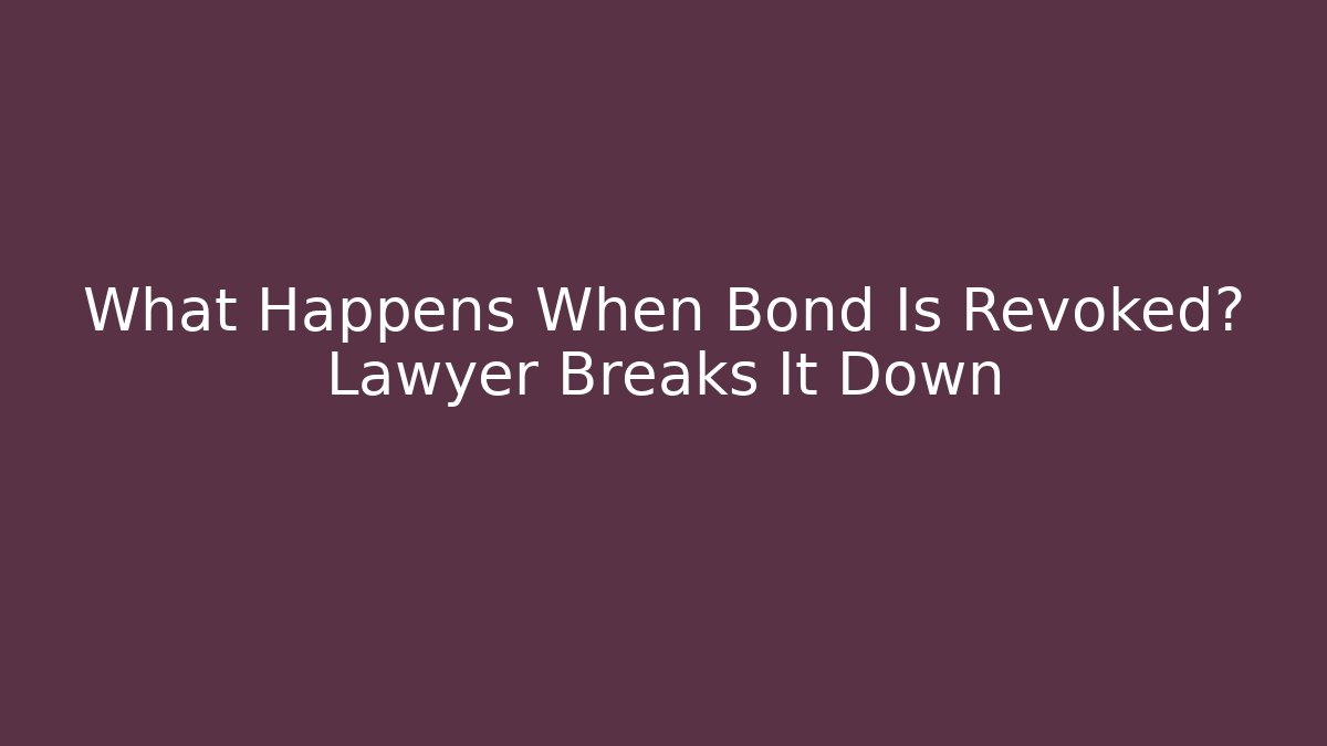 What Happens When Bond Is Revoked? Lawyer Breaks It Down - WealthxGroup