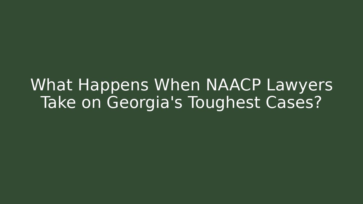 What Happens When NAACP Lawyers Take on Georgia's Toughest Cases?