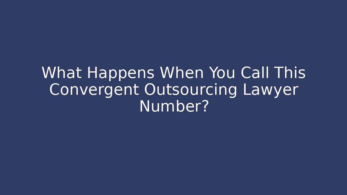 What Happens When You Call This Convergent Outsourcing Lawyer Number?