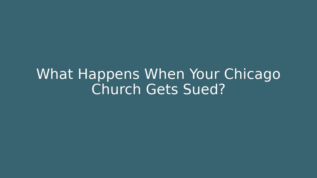 What Happens When Your Chicago Church Gets Sued? - WealthxGroup