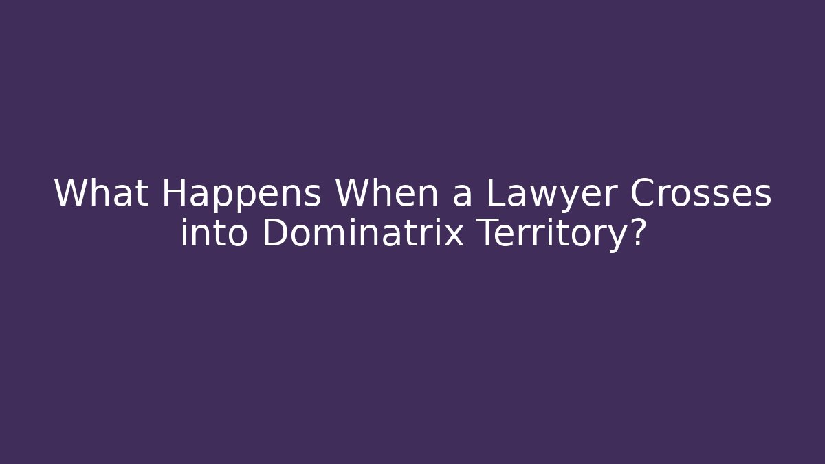 What Happens When a Lawyer Crosses into Dominatrix Territory? - WealthxGroup