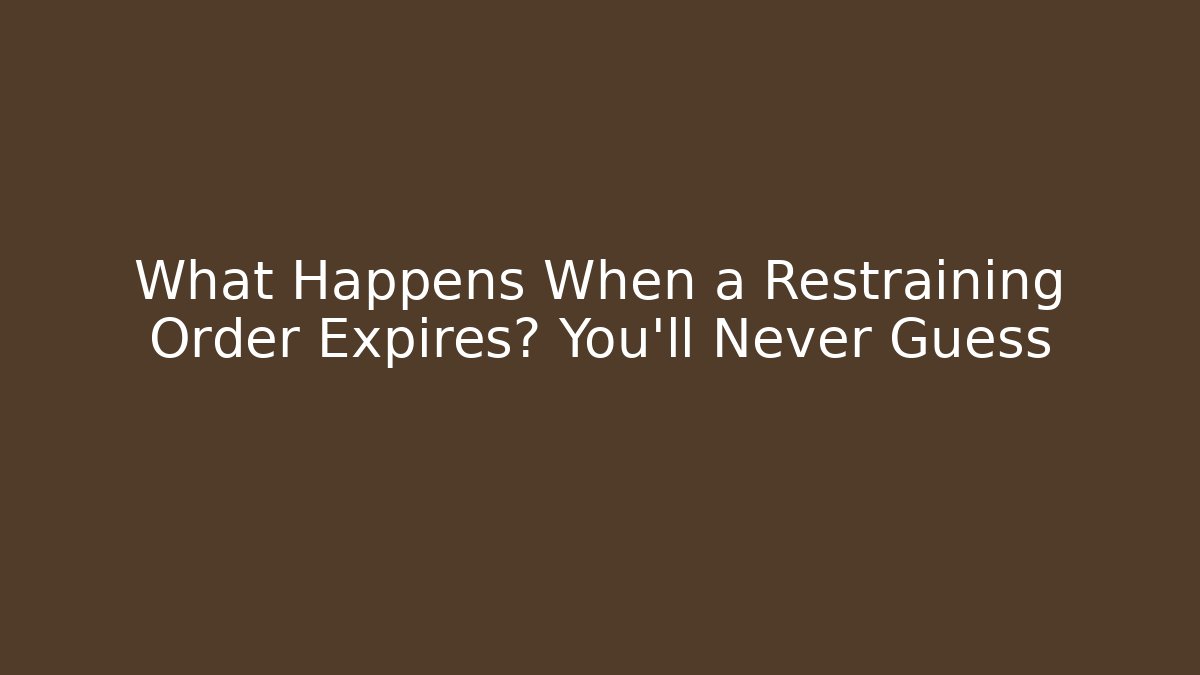 What Happens When a Restraining Order Expires? You’ll Never Guess - WealthxGroup