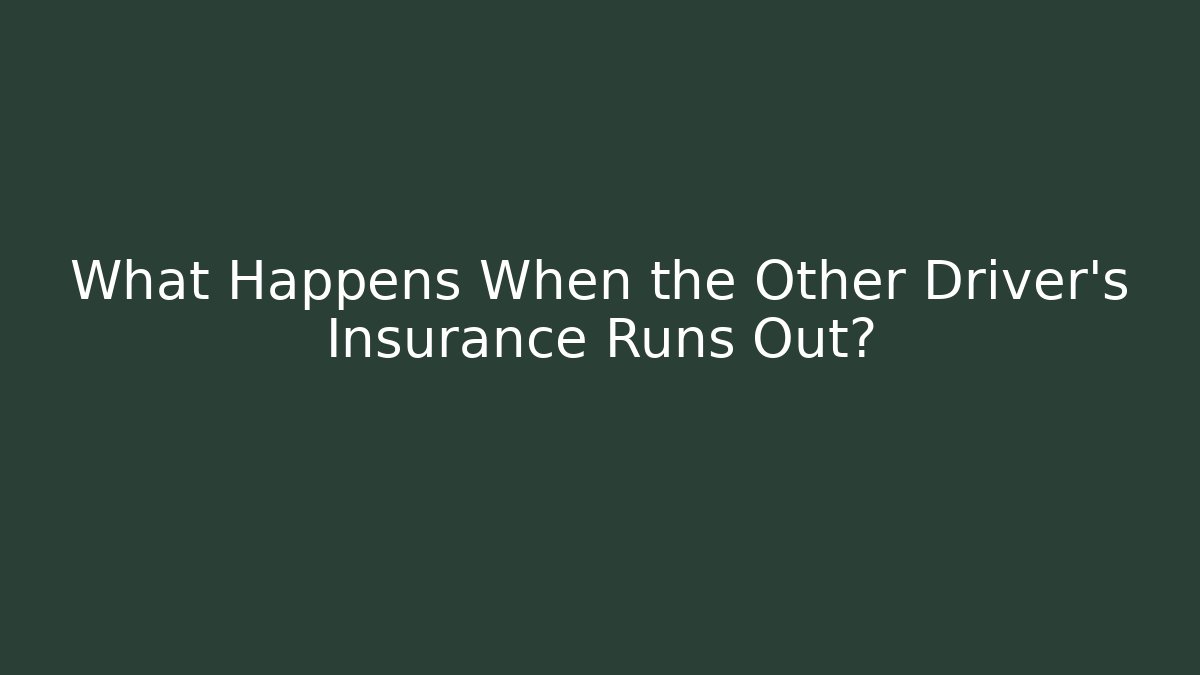 What Happens When the Other Driver’s Insurance Runs Out?