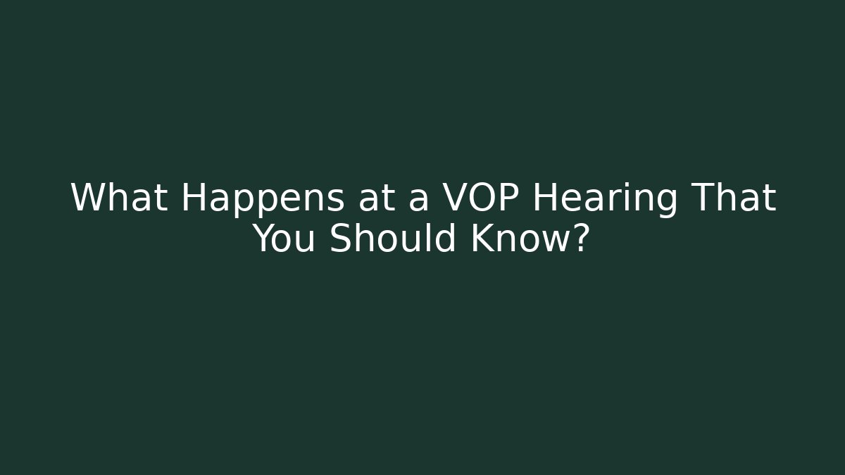What Happens at a VOP Hearing That You Should Know? - WealthxGroup