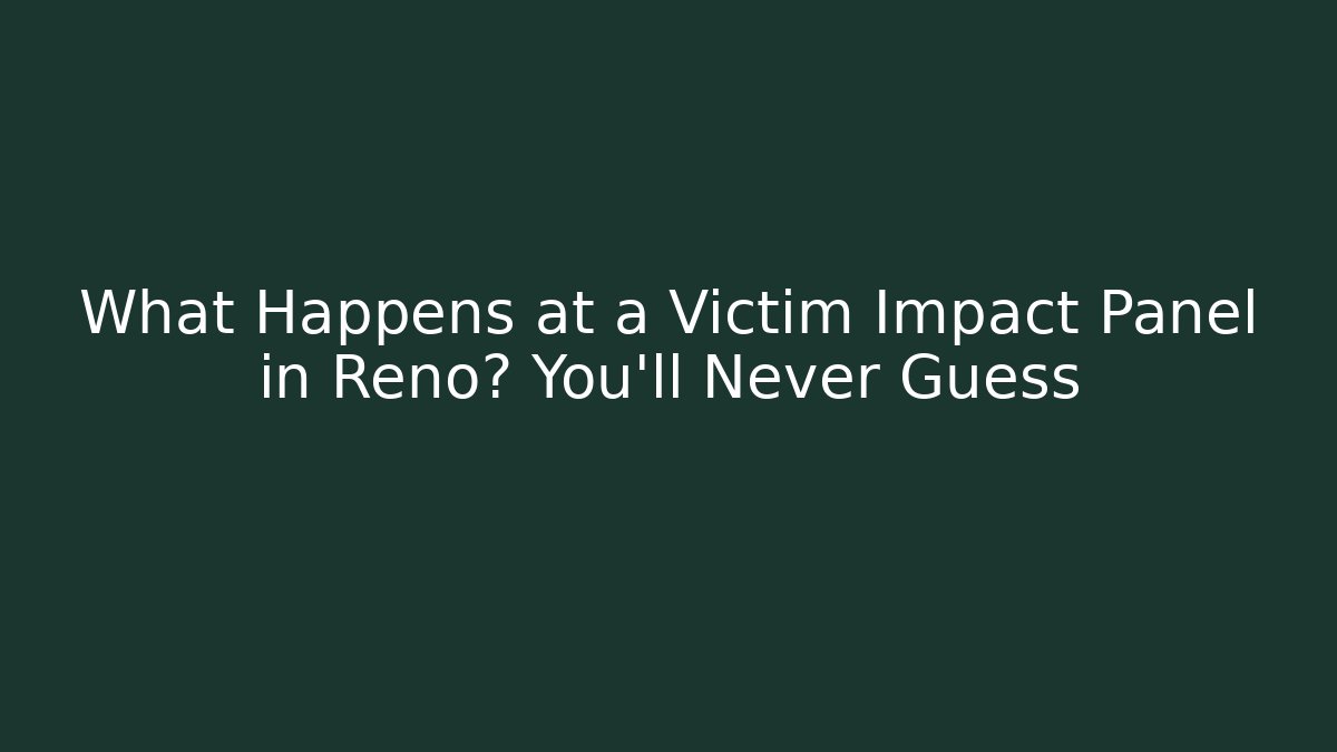 What Happens at a Victim Impact Panel in Reno? You’ll Never Guess