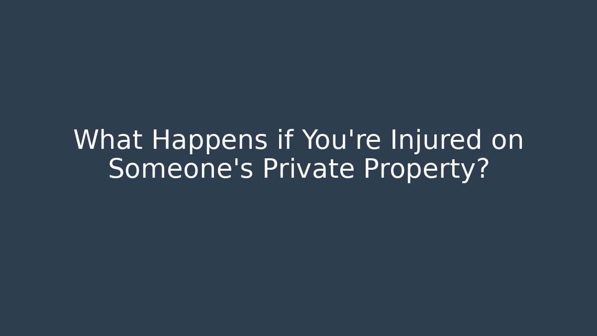 What Happens if You're Injured on Someone's Private Property?