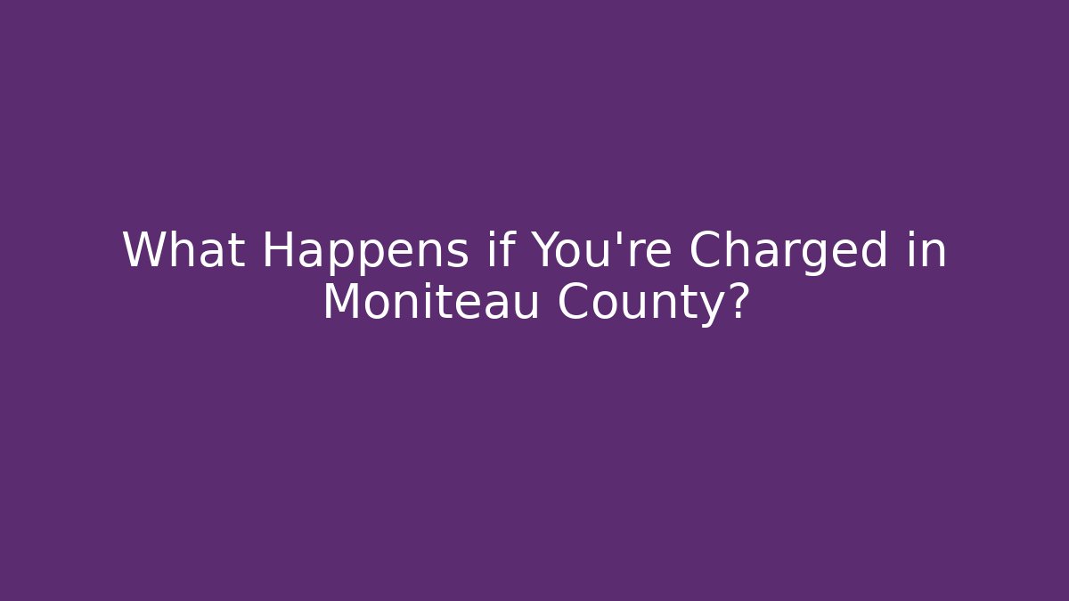 What Happens if You’re Charged in Moniteau County?