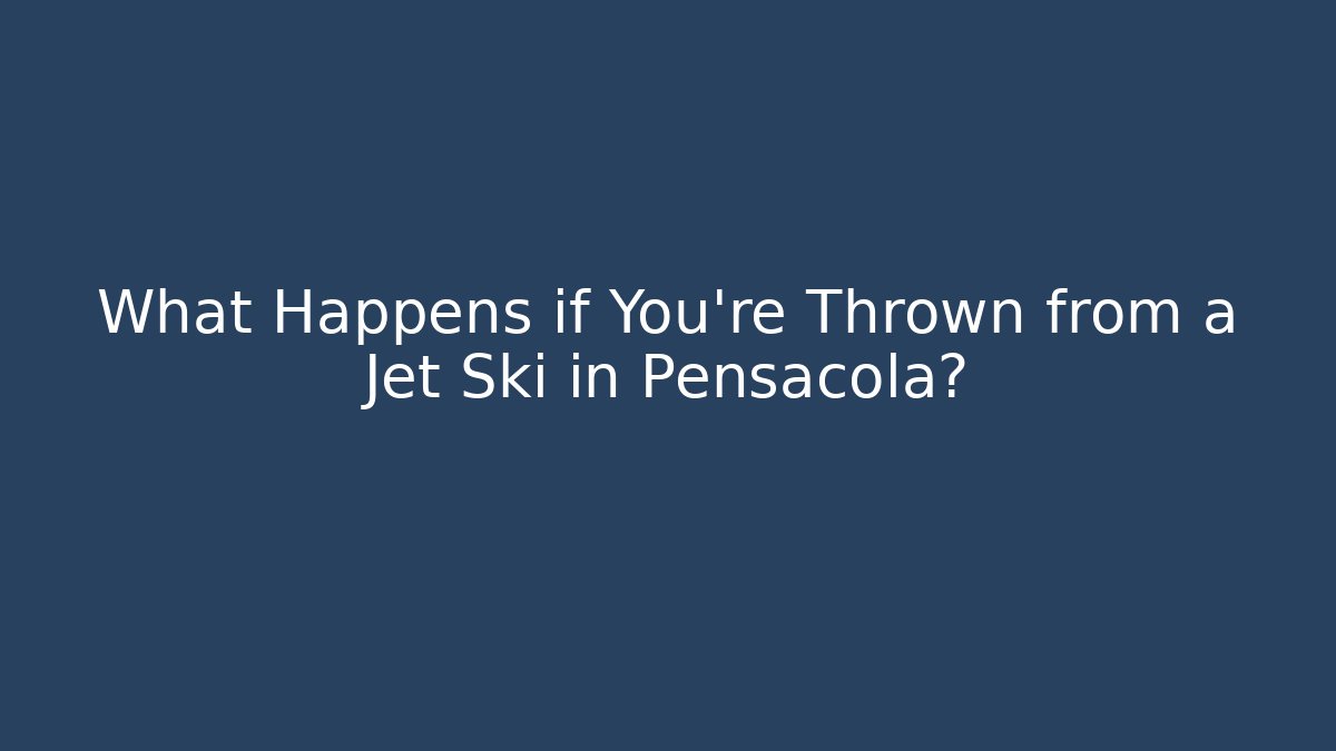 What Happens if You’re Thrown from a Jet Ski in Pensacola?
