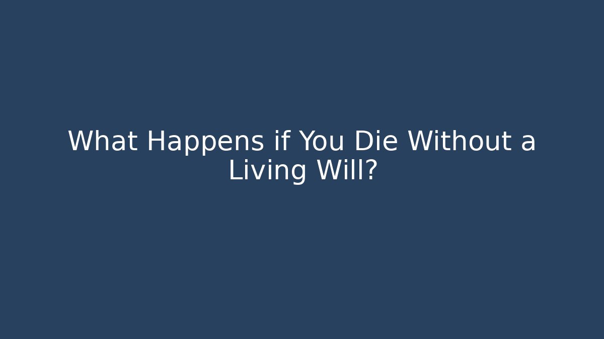 What Happens if You Die Without a Living Will?