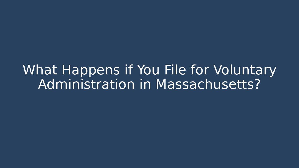 What Happens if You File for Voluntary Administration in Massachusetts?