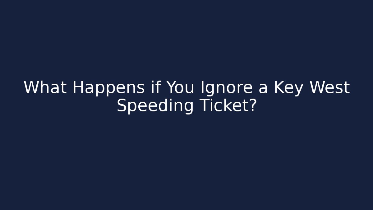 What Happens if You Ignore a Key West Speeding Ticket?