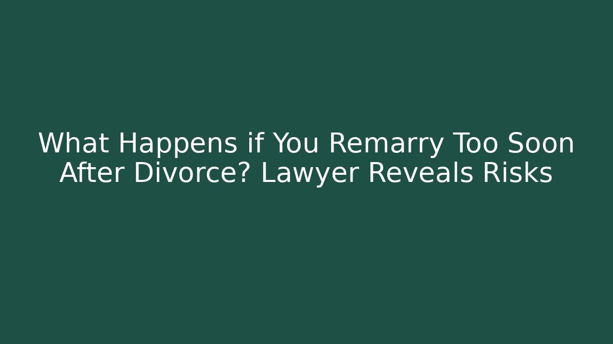What Happens if You Remarry Too Soon After Divorce? Lawyer Reveals Risks