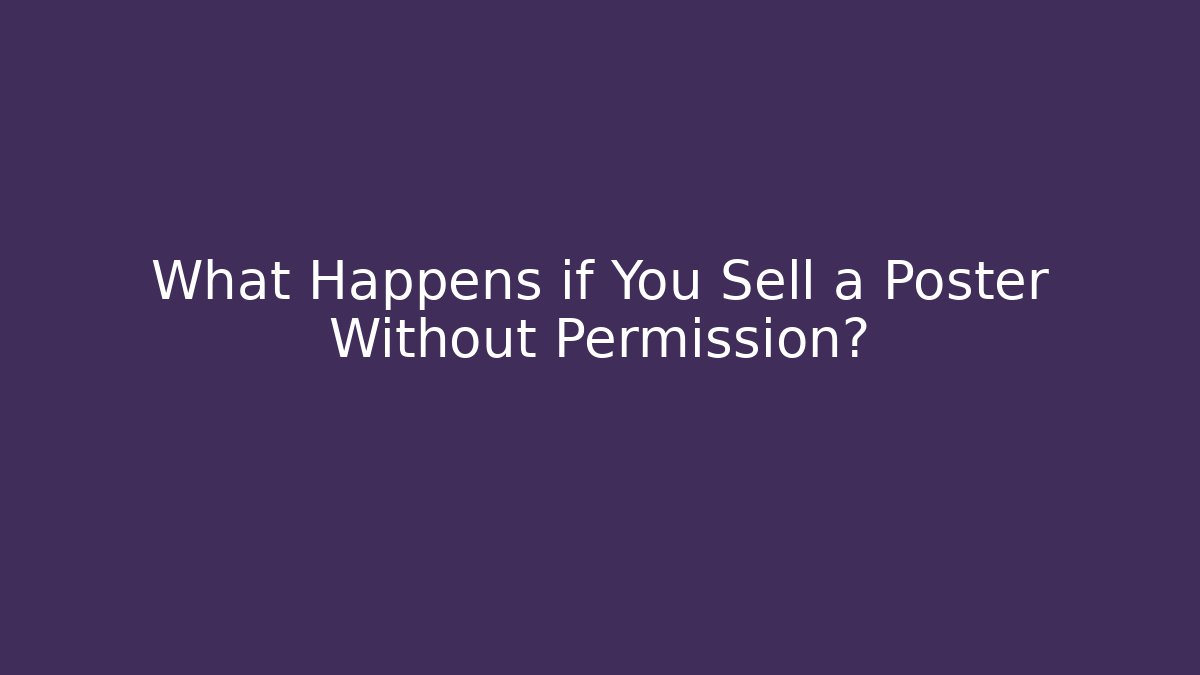 What Happens if You Sell a Poster Without Permission? - WealthxGroup