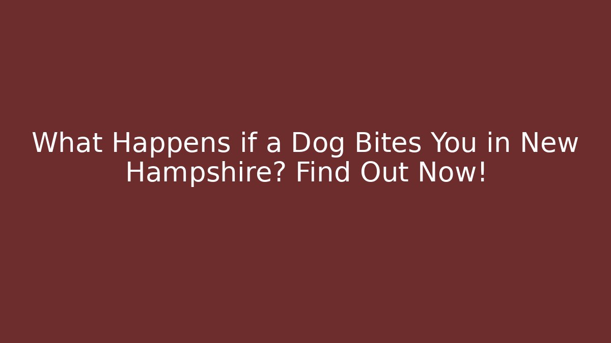 What Happens if a Dog Bites You in New Hampshire? Find Out Now!