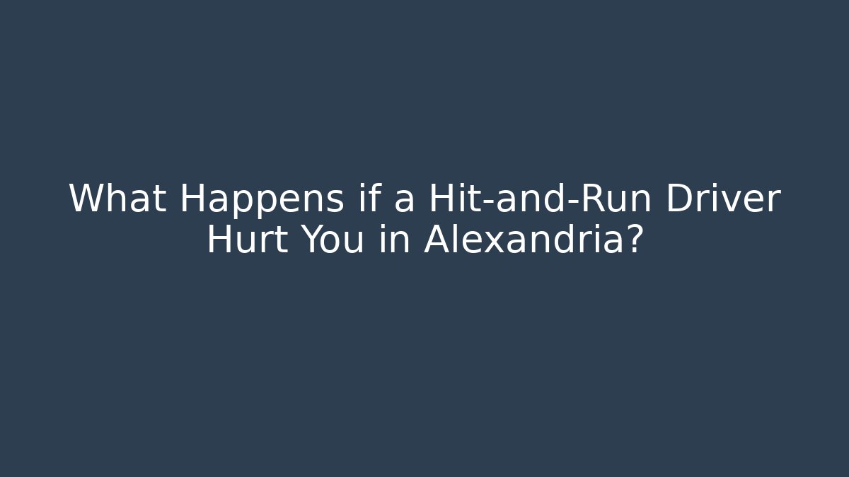 What Happens if a Hit-and-Run Driver Hurt You in Alexandria?