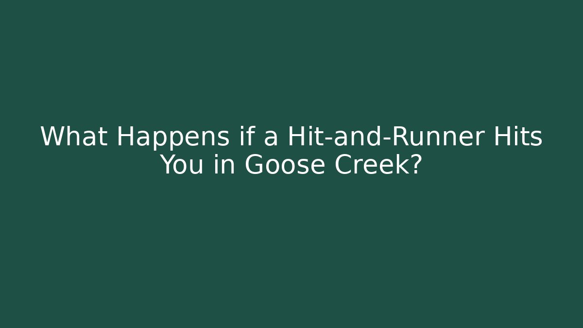 What Happens if a Hit-and-Runner Hits You in Goose Creek? - WealthxGroup